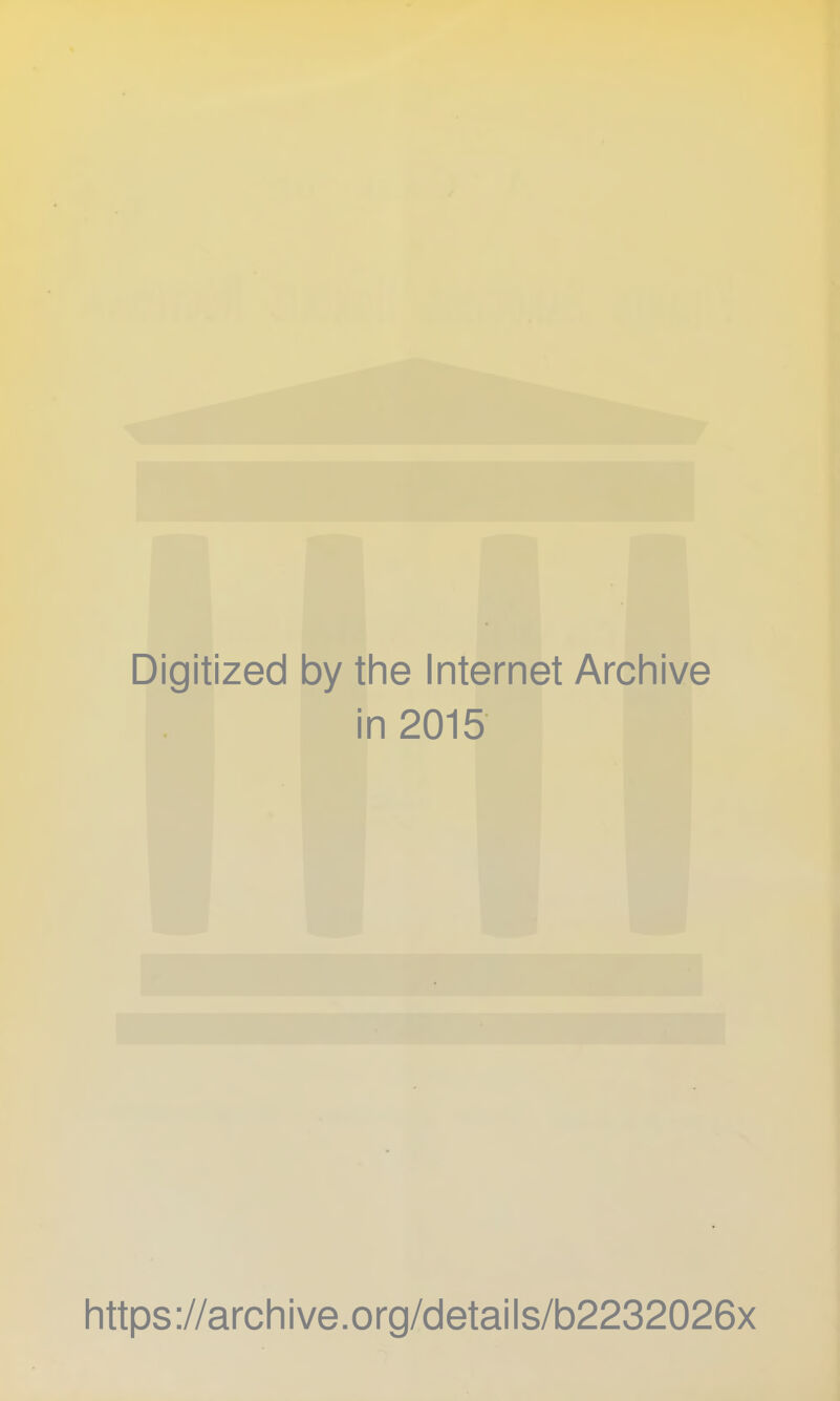 Digitized by the Internet Archive in 2015 https://archive.org/details/b2232026x