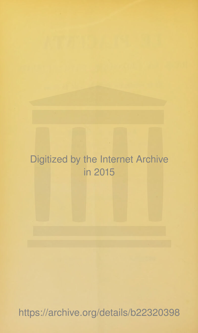 Digitized by the Internet Archive in 2015 https://archive.org/details/b22320398