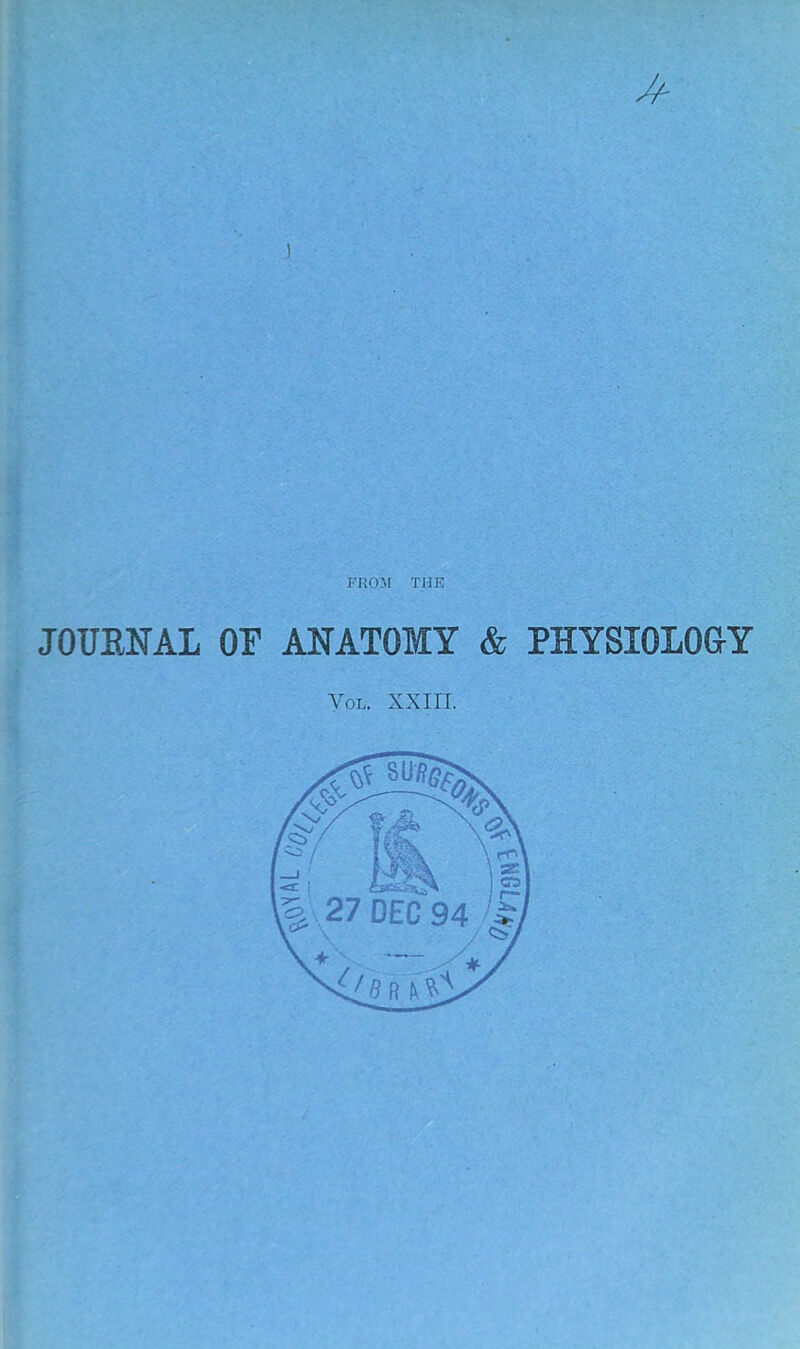 ) FROM THE JOUENAL OE ANATOMY & PHYSIOLOGY Vol. XXIII.