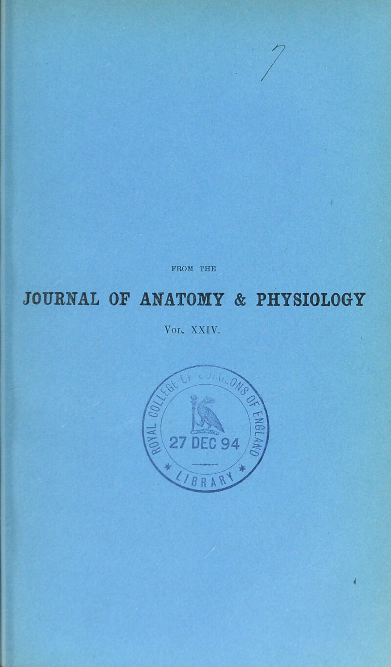 7. KROM THE JOURNAL OF ANATOMY & PHYSIOLOGY Vol. XXIV.