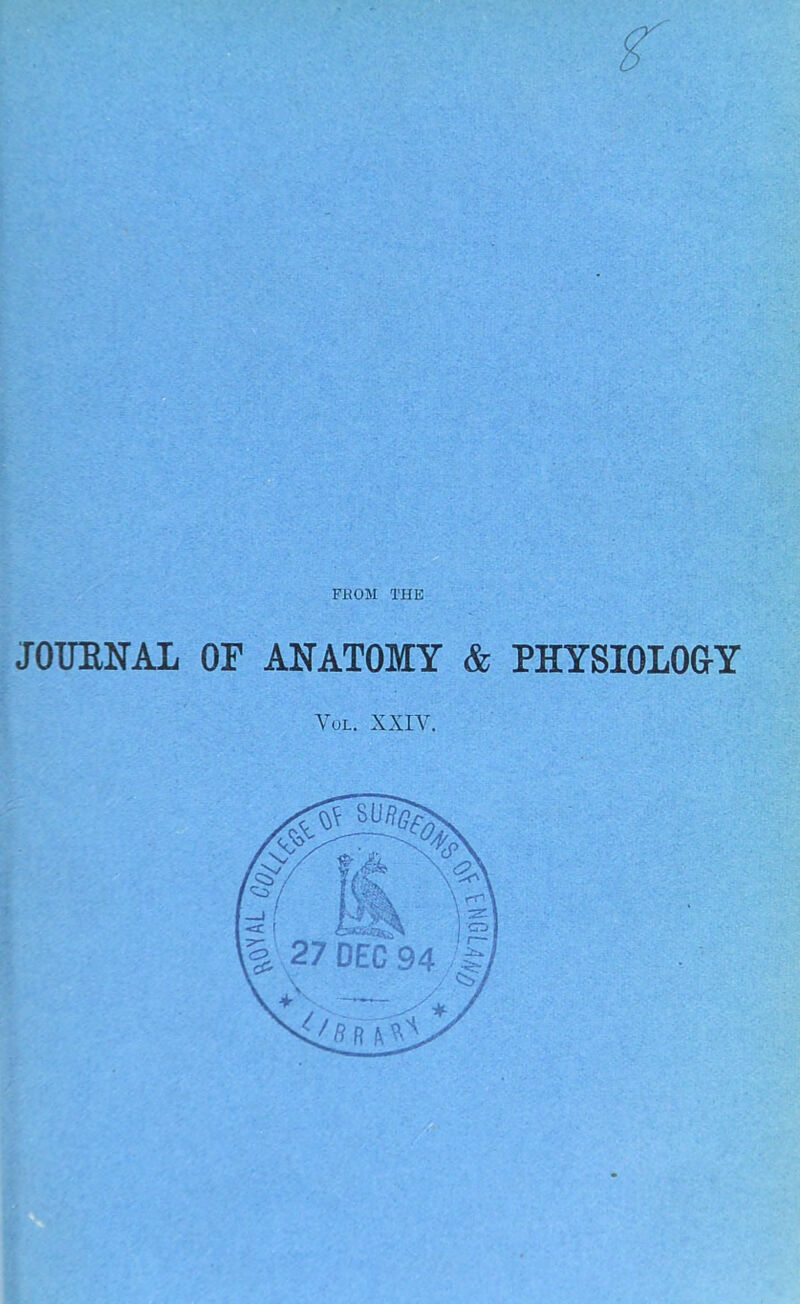 FHOM THE JOUBNAL OF ANATOMY & PHYSIOLOGY Vol. XXIV.