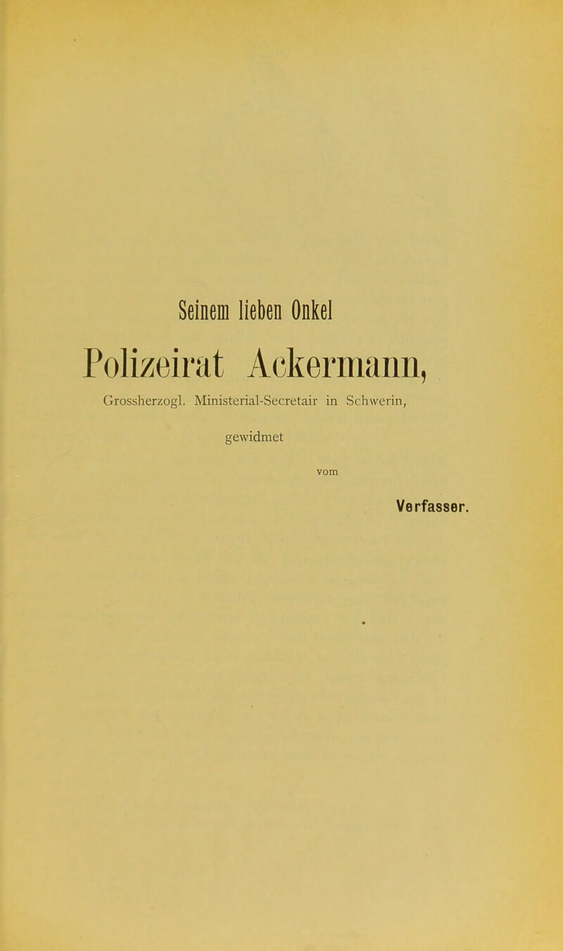 Seinem lieben Onkel Polizeirat Ackermann, Grossherzogl. Ministerial-Secretair in Schwerin, gewidmet vom