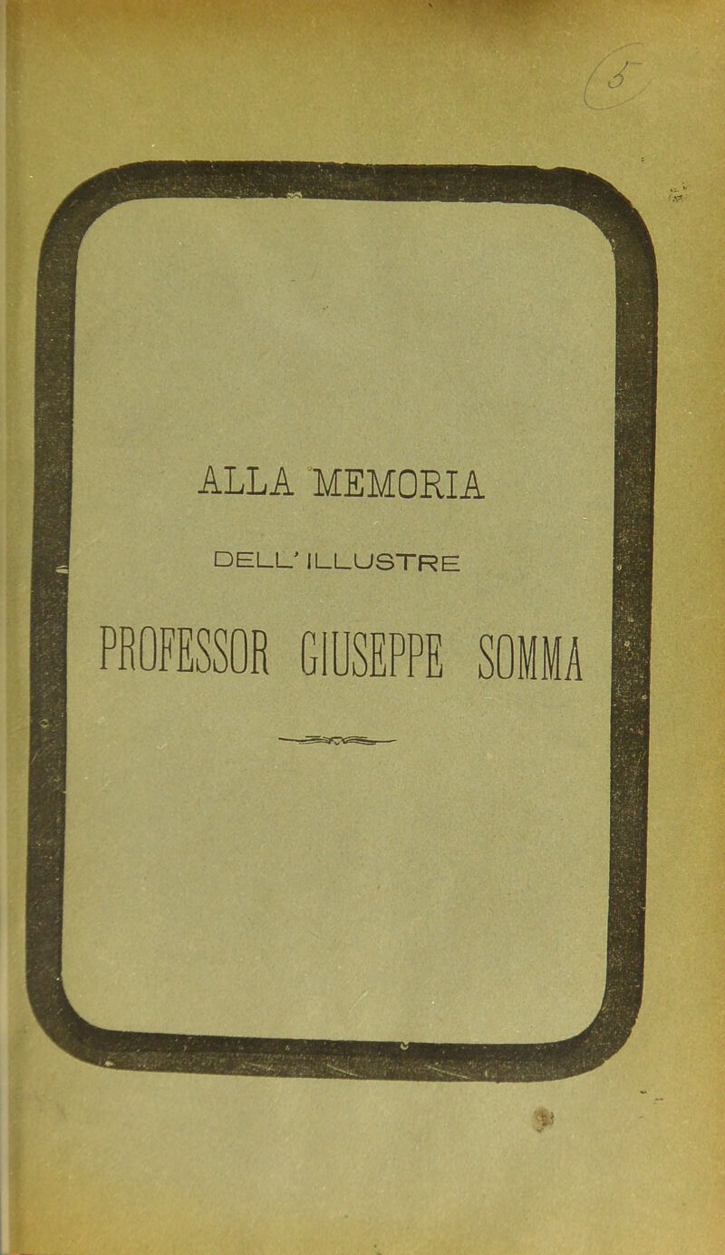 ALLA MEMORIA DELL' ILLUSTRE ROFESSOR GIUSEPPE SOMMA