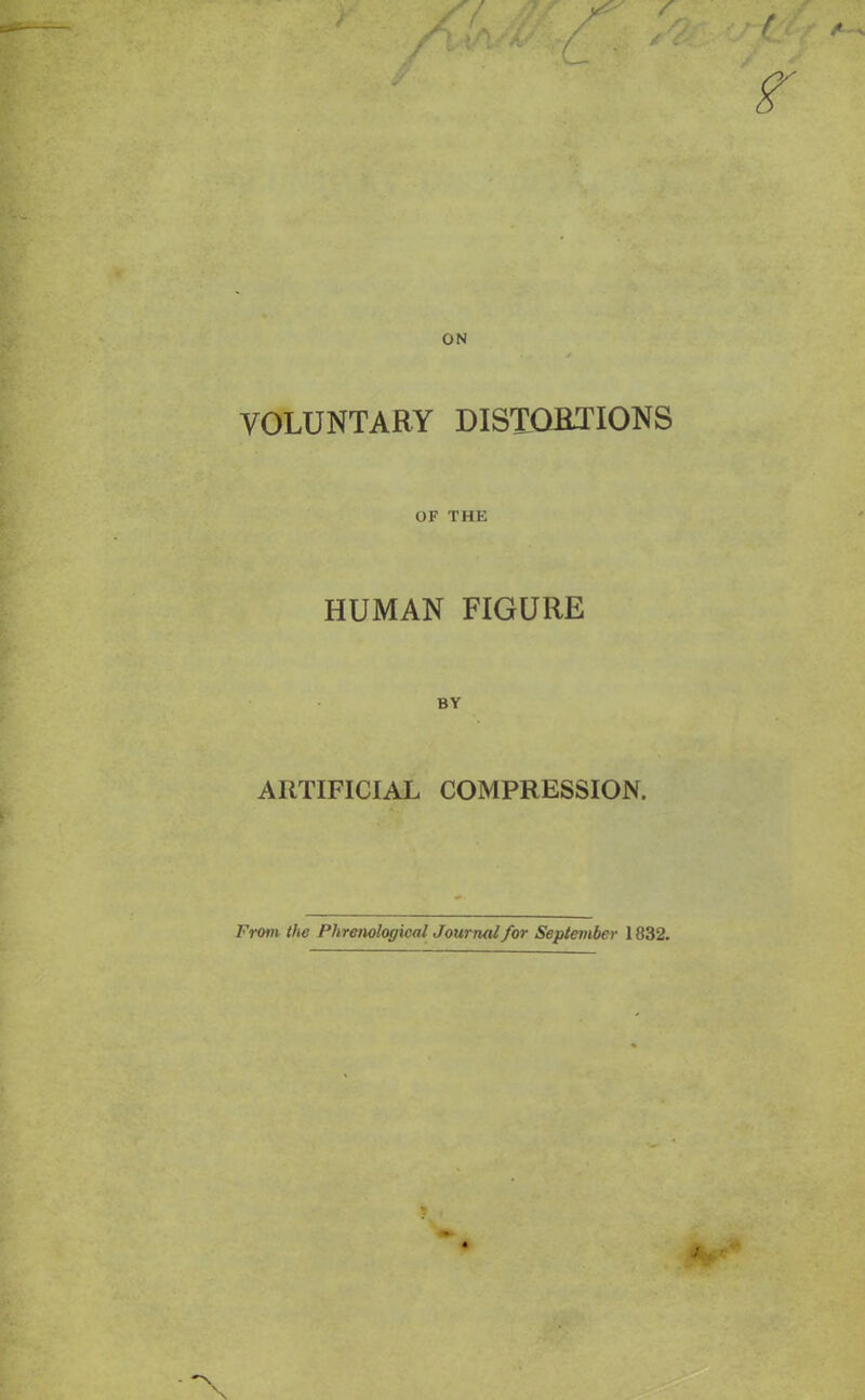 ON VOLUNTARY DISTORTIONS OF THE HUMAN FIGURE BY ARTIFICIAL COMPRESSION. From the Phrenological Journal for September 1832. \