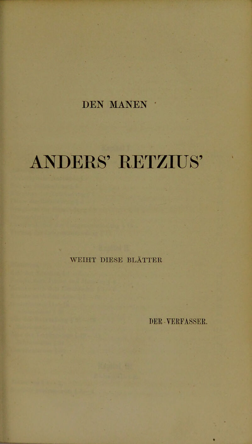 DEN MANEN ANDERS' RETZIUS' WEIHT DIESE BLÄTTER T)KK VERFASSER.