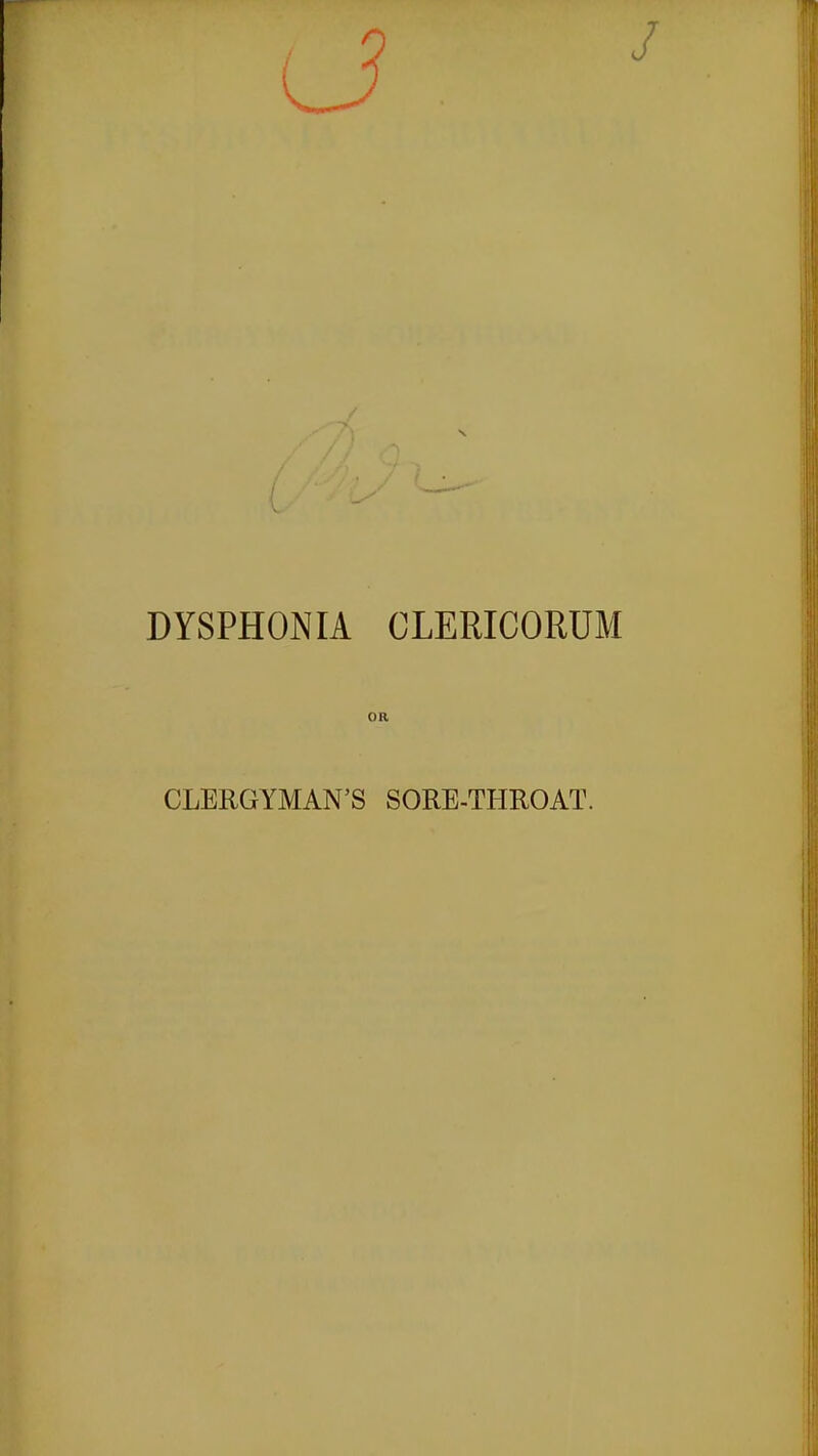 DYSPHORIA CLERICORUM OR CLERGYMAN'S SORE-THROAT.