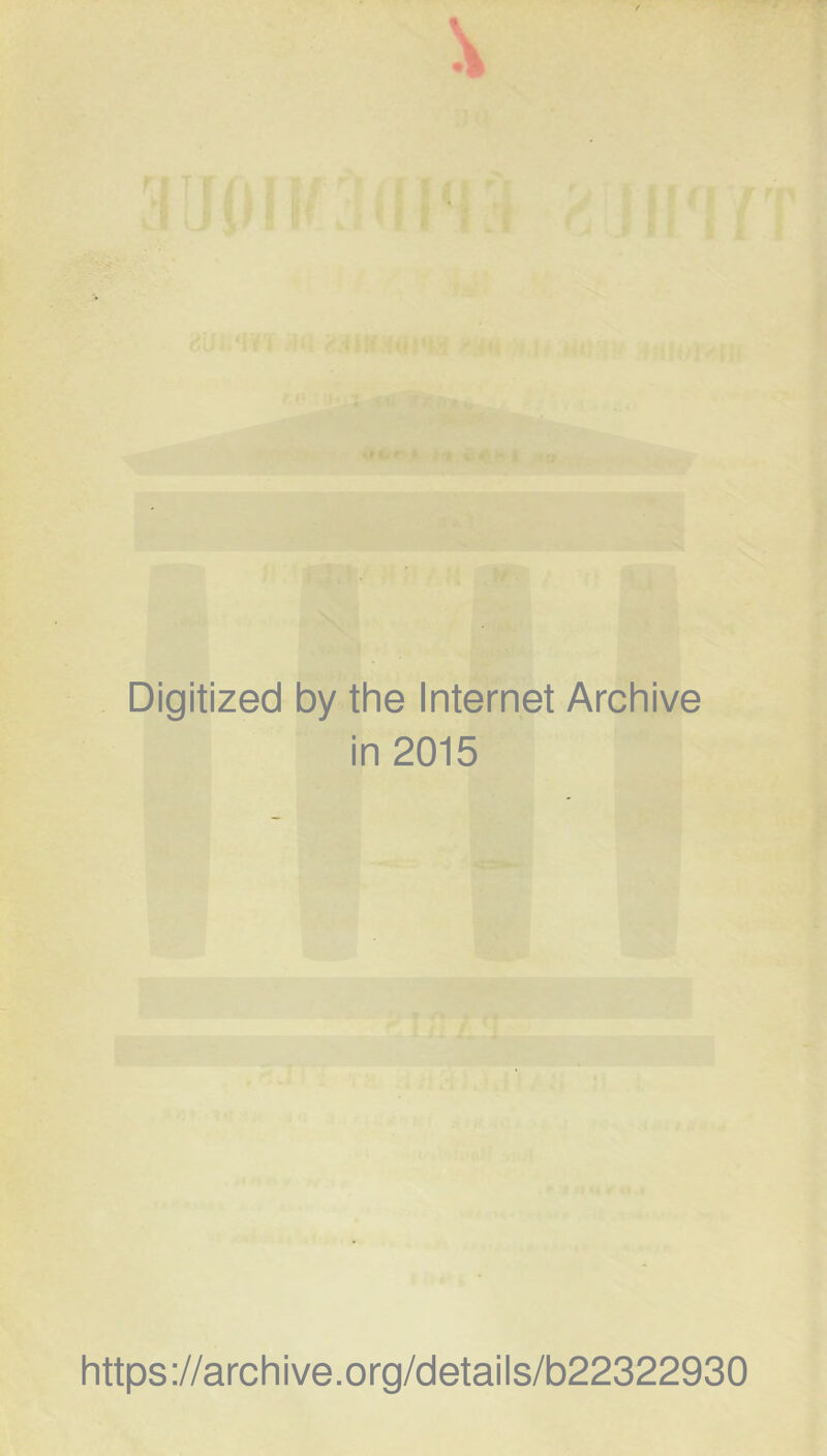 Digitized by the Internet Archive in 2015 https://archive.org/details/b22322930