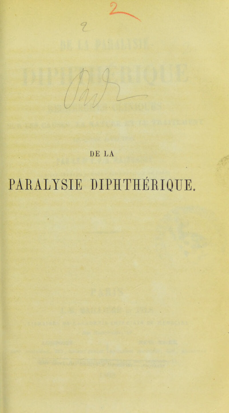 DE LA PARALYSIE DIPHTHÉRIQUE.