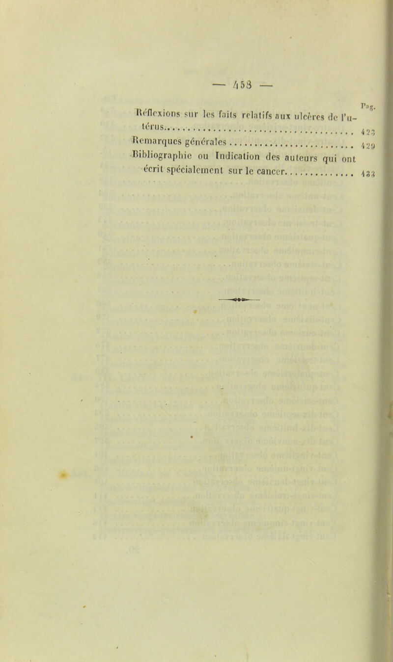 -- /|53 — Inflexions sur les f.iils relatifs aux ulcères de l'u- 45, Remarques générales Iiil)liograpliic ou Indication des auteurs qui ont écrit spécialement sur le cancer \