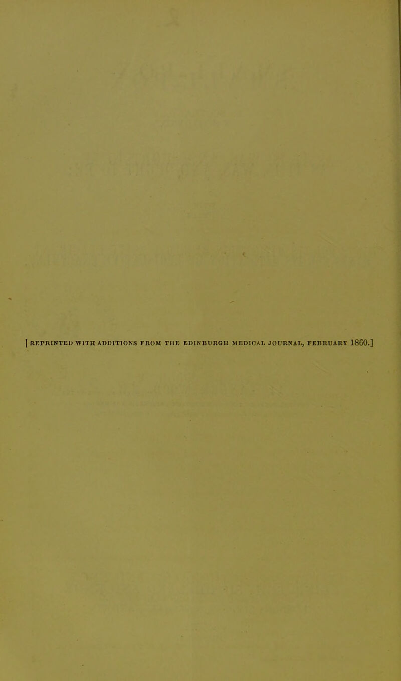 I REPRINTED WITH ADDITIONS FROM THE EDINBURGH MEDICAL JOURNAL, FEBRUARY 18C0,