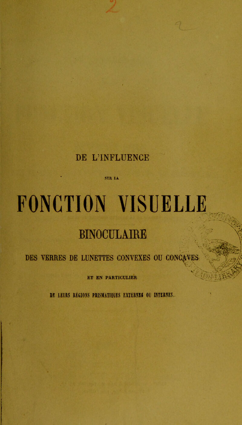 FONCTION VISUELLE BINOCULAIRE _ ^ DES VERRES DE LUNETTES CONVEXES OU CONCAVES: %S%3 ET BN PARTICULIER ' SE LEURS BÉdlONS FKISMATIQUES IIUMU OU INTERNES.