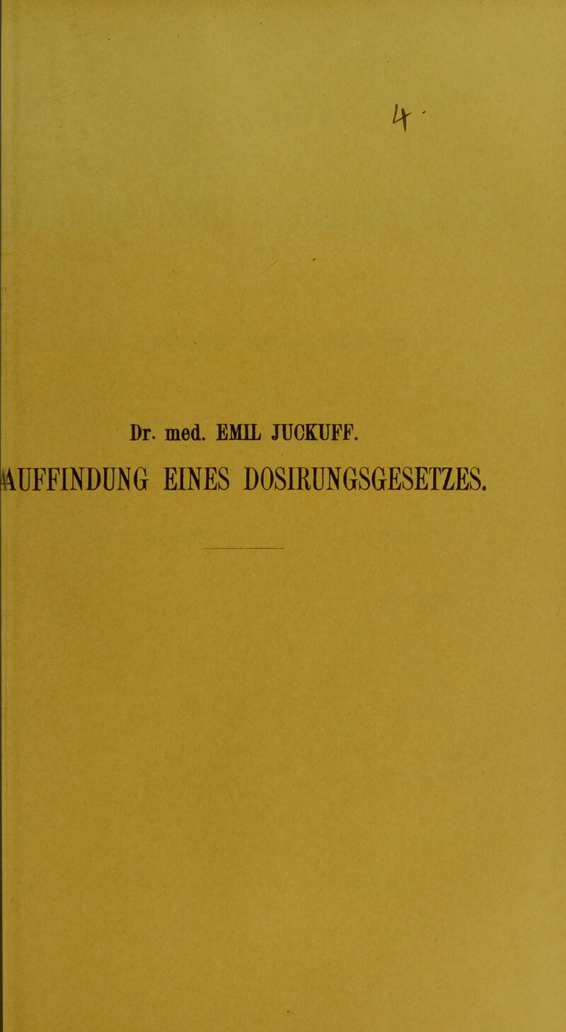 Dr. med. EMIL JTJCKUFF. iiUFFINDÜNG EINES DOSIRÜNGSGESETZES.