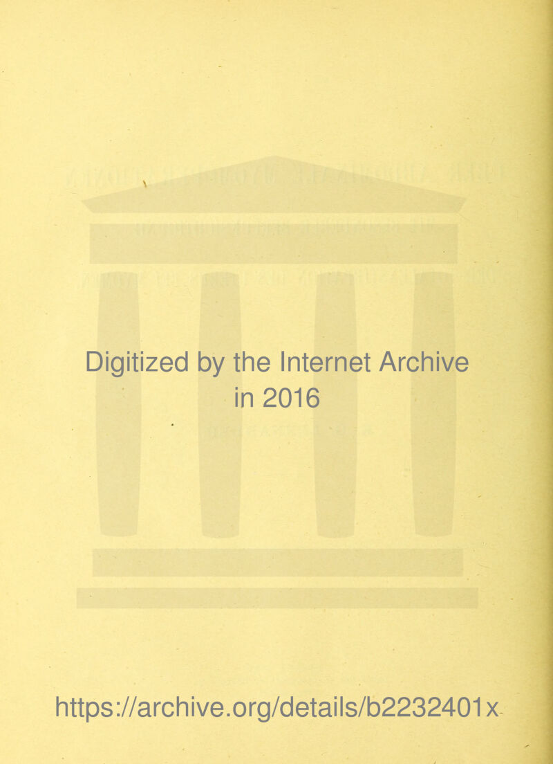 Digitized by the Internet Archive in 2016 https://archive.org/details/b2232401x