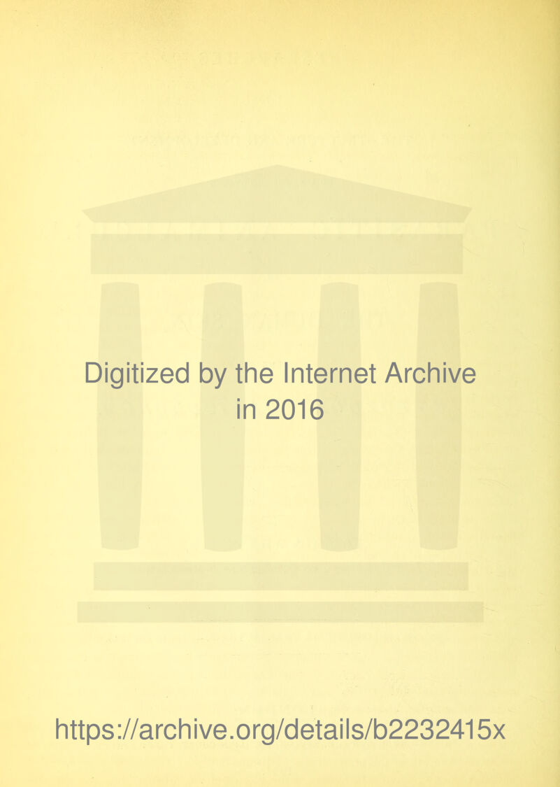 Digitized by the Internet Archive in 2016 https://archive.org/details/b2232415x