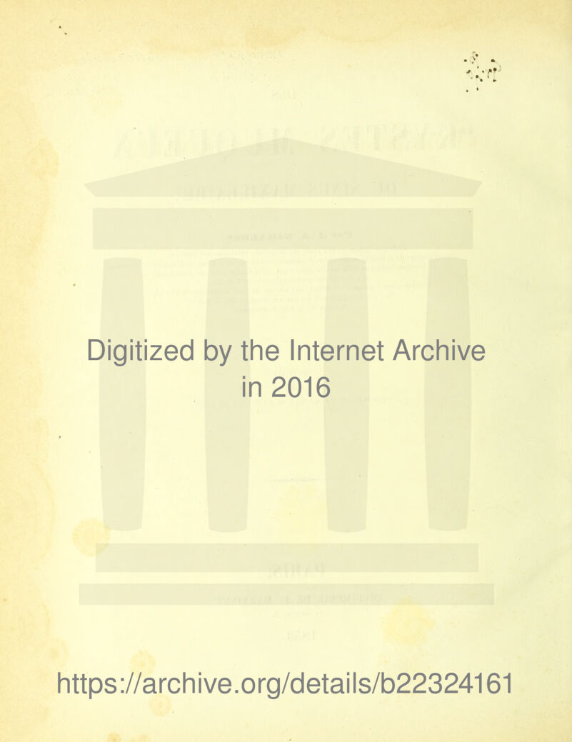 Digitized by the Internet Archive in 2016 https://archive.org/details/b22324161