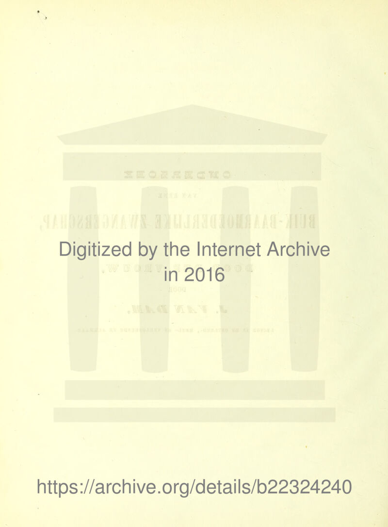 Digitized by the Internet Archive in 2016 https://archive.org/details/b22324240