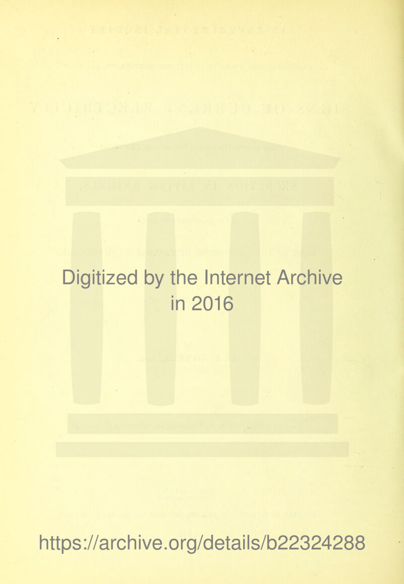 Digitized by the Internet Archive in 2016 ■ rf https://archive.org/details/b22324288