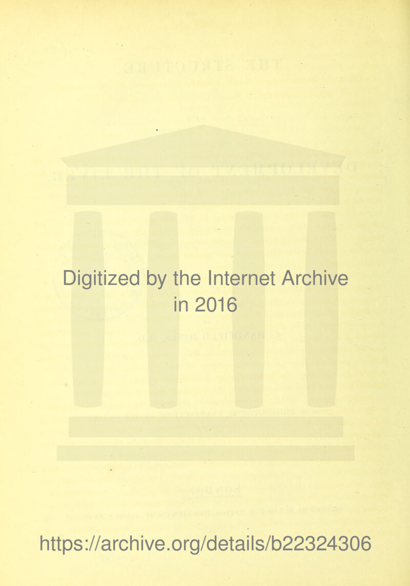 Digitized by the Internet Archive in 2016 https://archive.org/details/b22324306