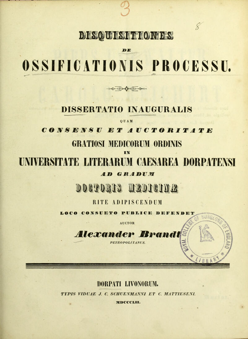 q O z DISSERTATIO INAUGURALIS QUAM CONSENSU ET AUCTORITATE GRATIOSI MEDICORUM ORDINIS i» UNIVERSITATE LITERARUM CAESAREA DORPATENSI An cmAninn RITE ADIPISCENDUM DORPATI LIVONORUM. TYPIS VIDUAE J. C, SCHUENMAN1YI ET C. MATTIESEM. MDCCCLII.