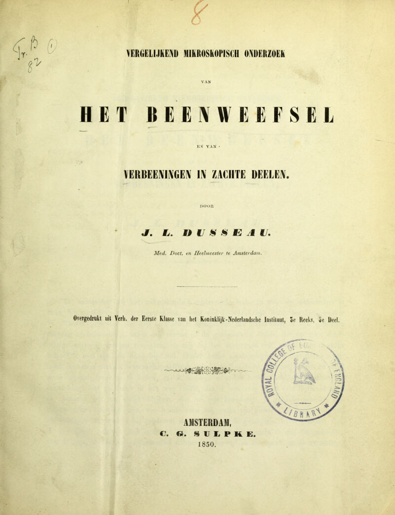 HET BEEIVWEEFSEL EN' VAN' • VERBEENIi\GE\ m ZACHTE DEELEi\. DOUU jr. Mj, V s 11^ e a KI. Med. Doet. en Heehneesier te Amsterdam, Overgedrukt uit Verli. der Eerste Klasse van liet Koninklijk-Ncderlandsclie Instituut, 3e ReeLs, 3e Deel.