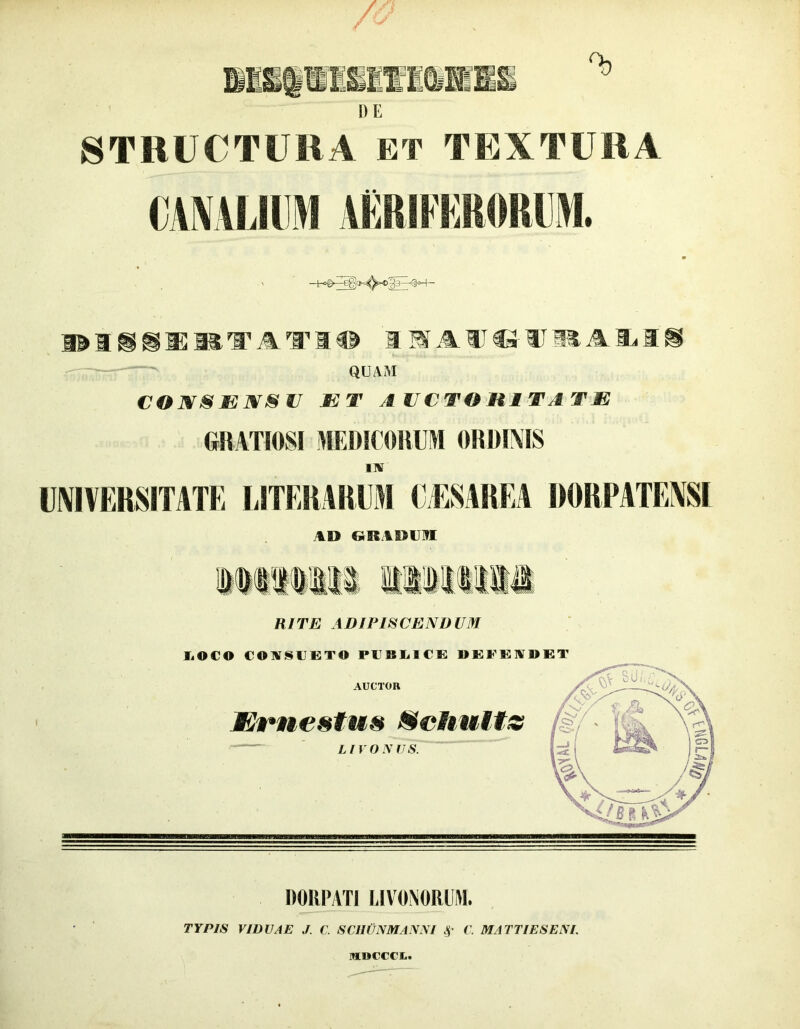 DE STRUCTURA ET TEXTURA VKRIKKKARUM. hmaii® QUAM COJVSISIVISV SST JIUCTOHMTATE GRATIOSI MEDICORUM ORDIMS m UNIVERSITATE EITERARUl CESAREA RORPATENSI AD CIRtDUlVI RITE ADIPISCENDUM liOCO COlirSUETO PUBE.ICE BEFEWBET DORPATl LIVONORUM. TYPIS VIDUAE J. C. SCHUNMANNI i\ MATTIESENE MDCCCL.