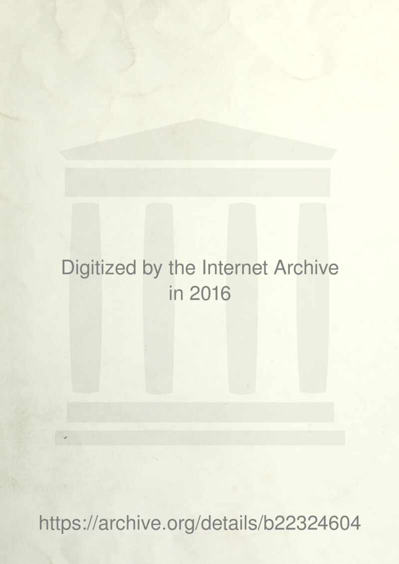 Digitized by the Internet Archive in 2016 https://archive.org/details/b22324604