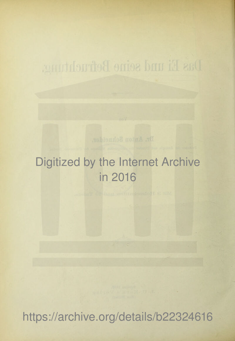 Digitized by the Internet Archive in 2016 https://archive.org/details/b22324616