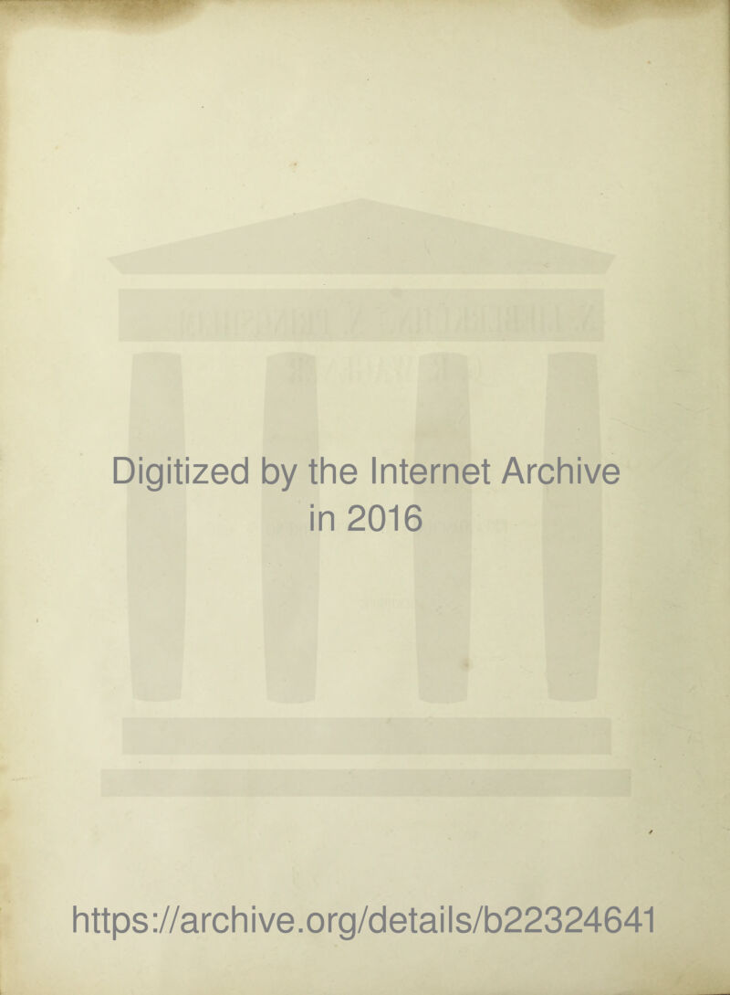 Digitized by the Internet Archive in 2016 / https://archive.org/details/b22324641