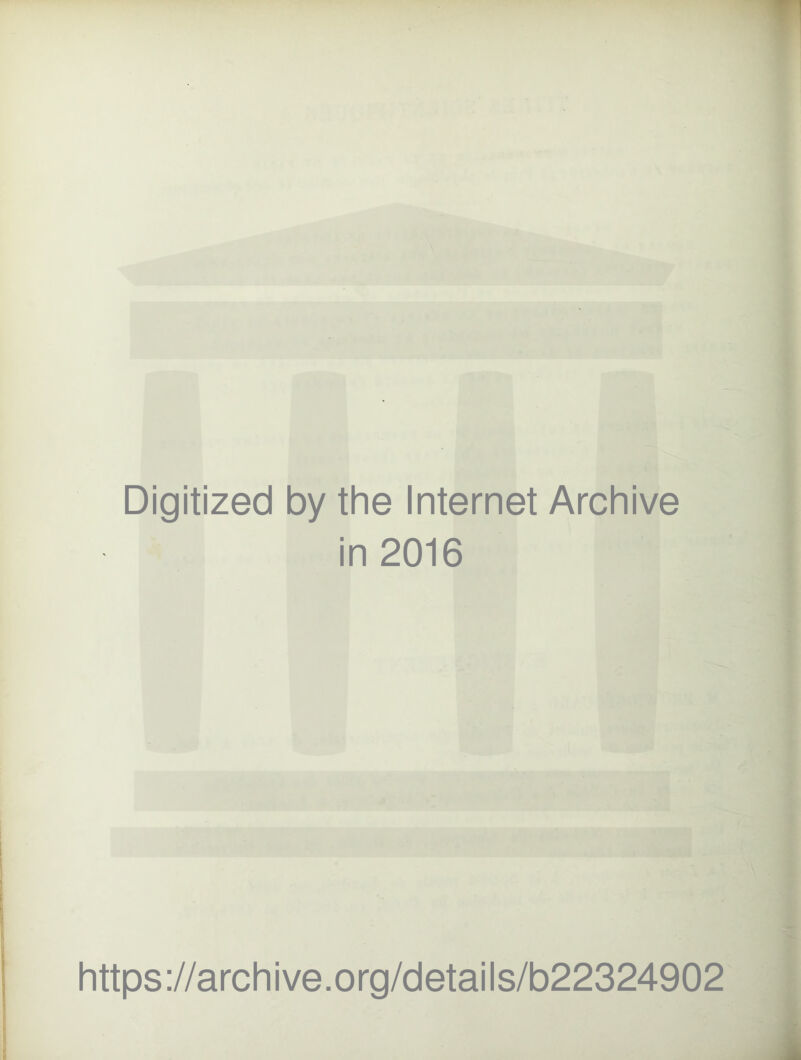 Digitized by the Internet Archive in 2016 https://archive.org/details/b22324902