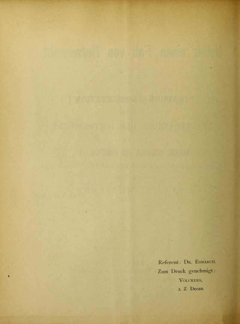 Referent; Dr. Esmarch. Zum Druck genehmigt: VöLCKERS, z. Z. Decan.
