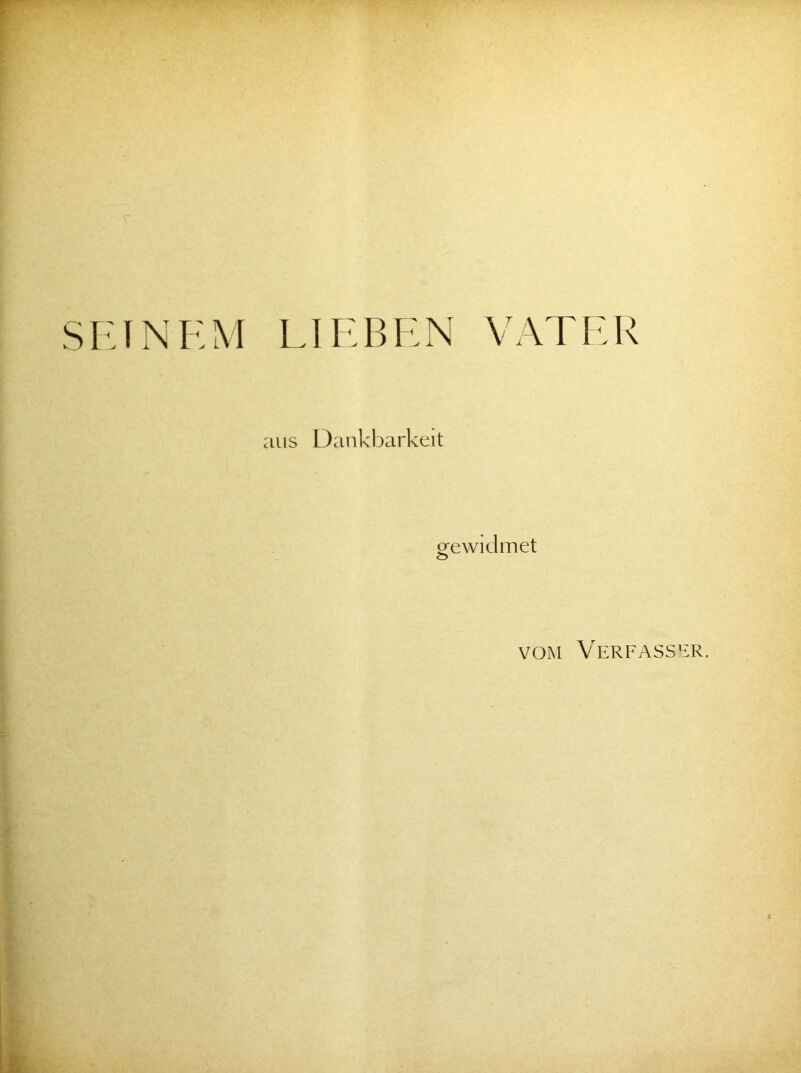 SF.INHM LIEBEN VATER aus Dankbarkeit gewidmet O VOM Verfass^ir.