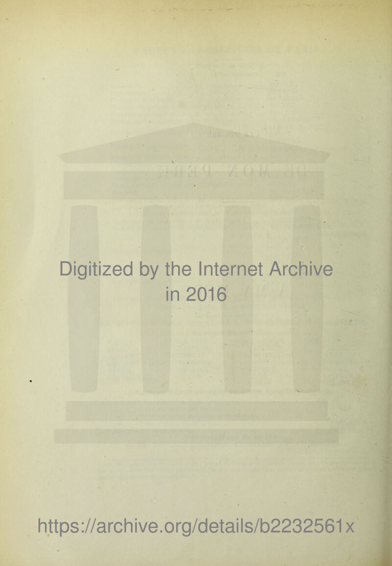 I i / • •. 1 Digitized by the Internet Archive in 2016 https://archive.org/details/b2232561x