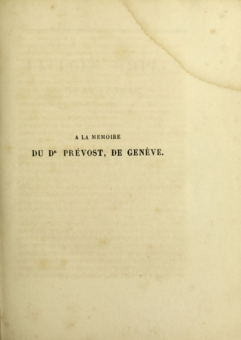 A LA MEMOIRE DU DR PRÉVOST, DE GENÈVE.