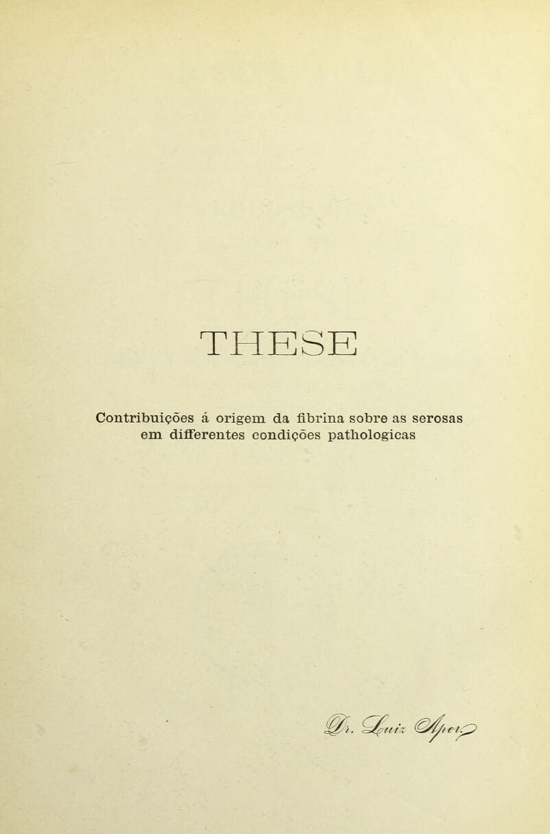 Contribuições á origem da fibrina sobre as serosas em differentes condições pathologicas