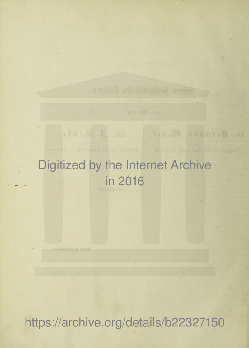 Digitized by the Internet Archive in 2016 https ://arch i ve. o rg/detai Is/b22327150