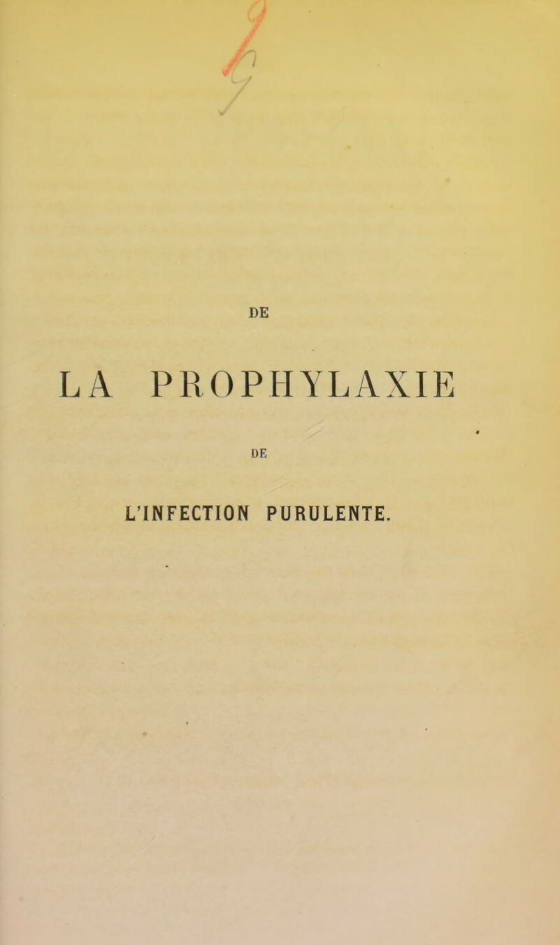 PROPHYLAXIE DE L'INFECTION PURULENTE.