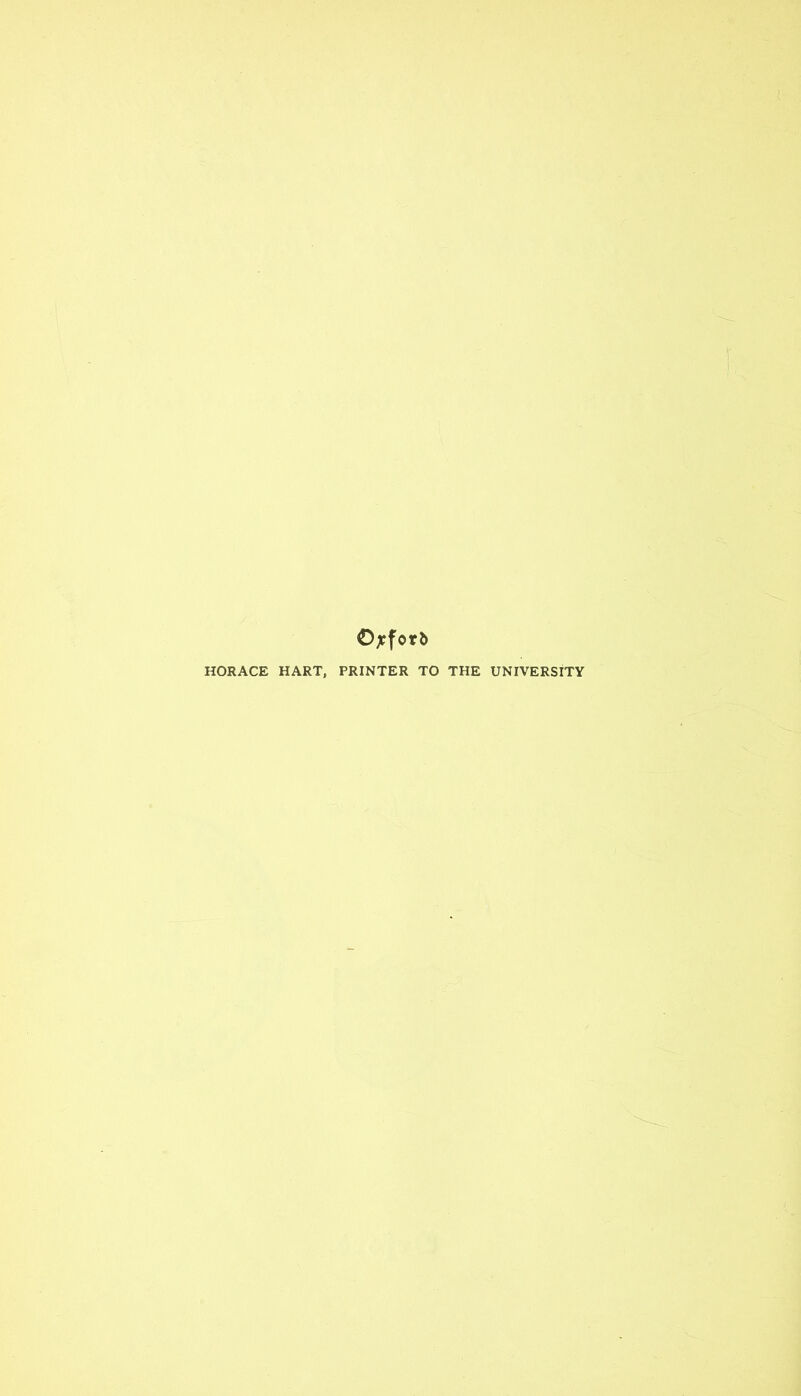 Ojrforb HORACE HART, PRINTER TO THE UNIVERSITY