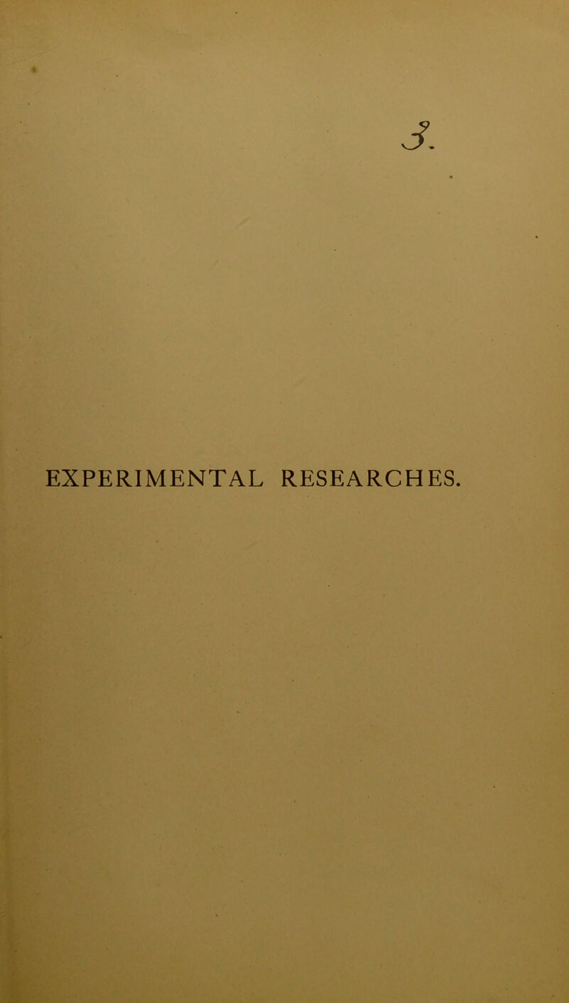 J. EXPERIMENTAL RESEARCHES.
