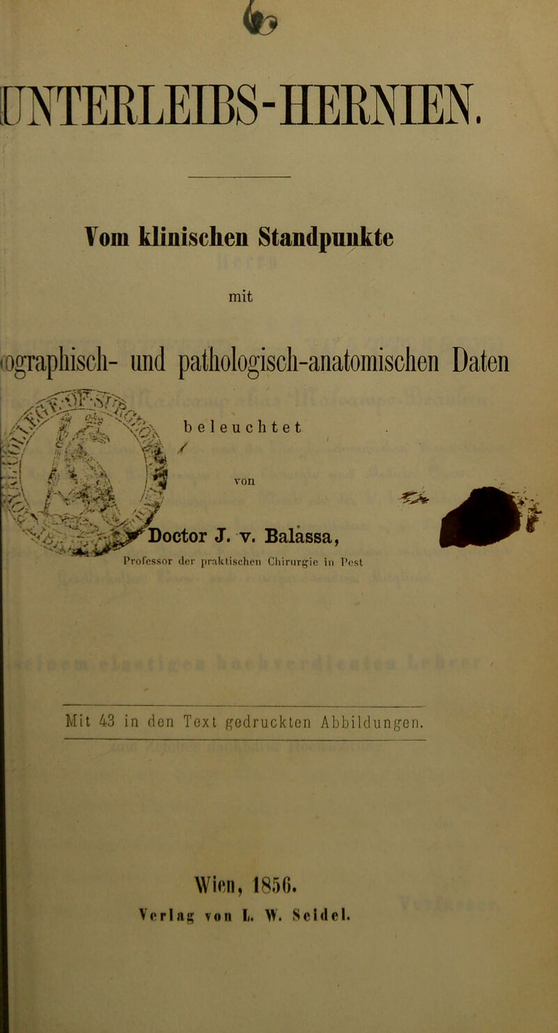 UNTERLEIBS - HERNIEN. Vom klinischen Standpunkte mit (»graphisch- und pathologisch-anatomischen Daten Wien, 1850. Verlag von I<. >V. Schlei.