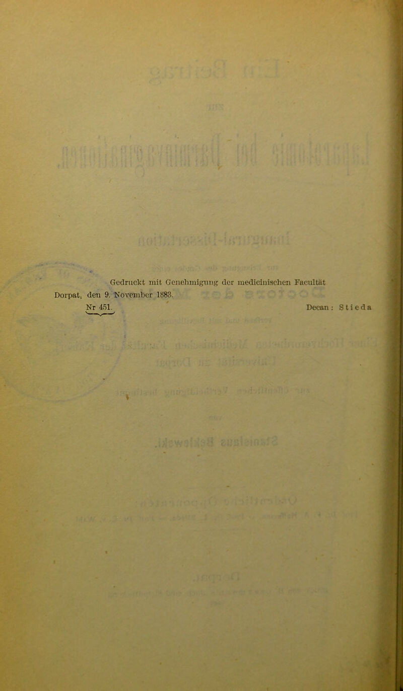 Gedruckt mit Genehmigung der mediciuischen Facultät Dorpat, den 9. November 1!583. Nr 451. Decan : S t i I < 1