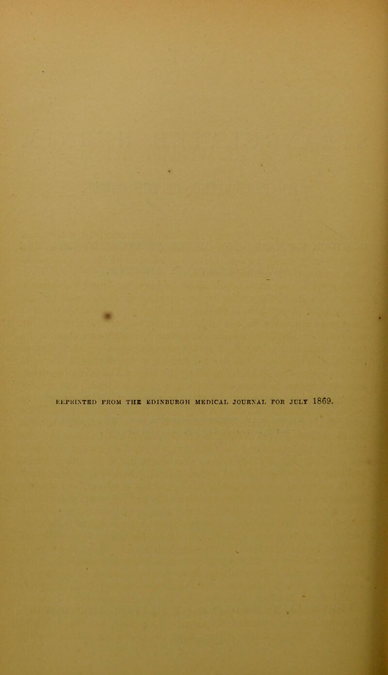 o KKPUI.NTEI) FROM THE EDINBURGH MEDICAL JOURNAL FOR JULY 1869.