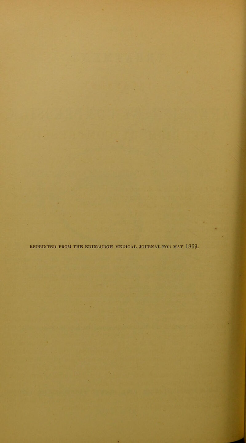 REPRINTED FROM THE EDINBURGH MEDICAL JOURNAL FOR MAY 1869.