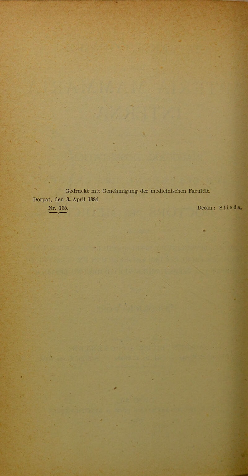 ' - -• ’ • •.-‘A-tfS . 4 Gedruckt mit Genehmigung der medicinischen Facultät. Dorpat, den 3. April 1884. Nr. 135. Decan: S t i e d a,