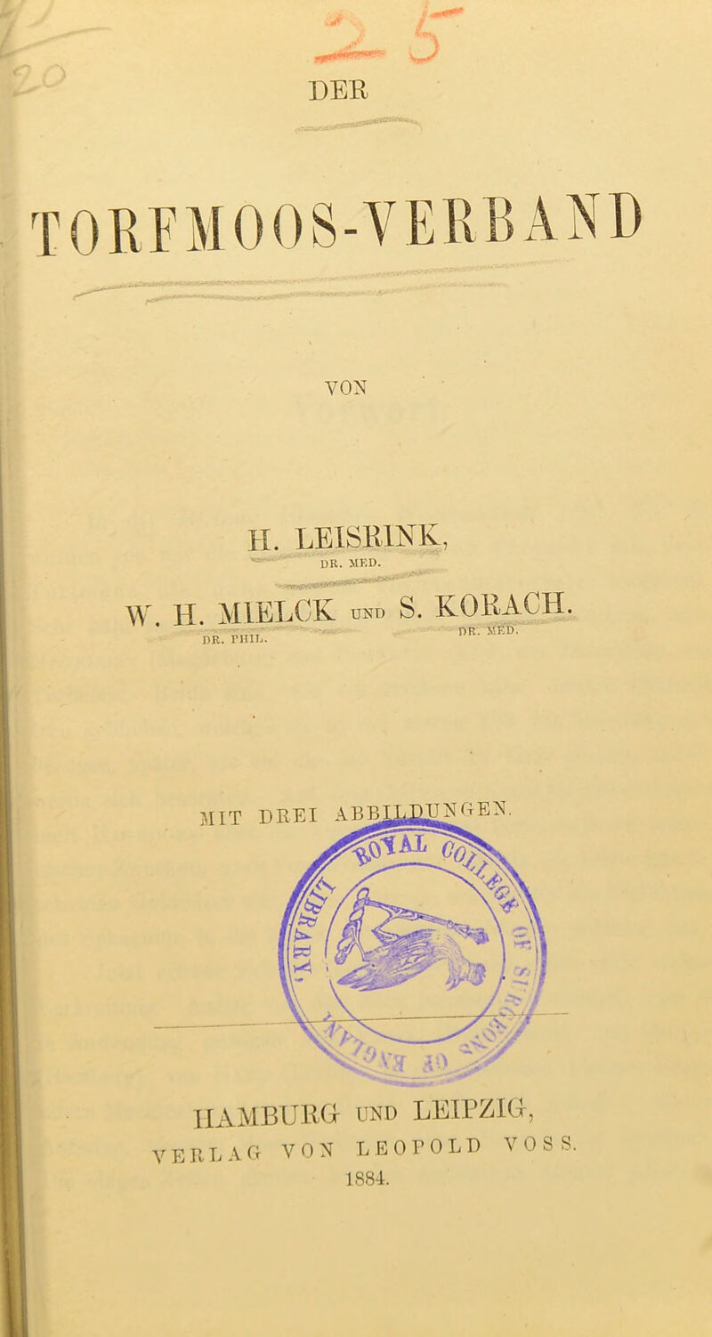 DER rORFMOOS-VER VON H. LEISRINK, DR. MED. W H. MIELCK und S. KORACH. * „,,TI D'R. MED. HAMBURG- und LEIPZIG, VERLAG VON LEOPOLD VOSS.