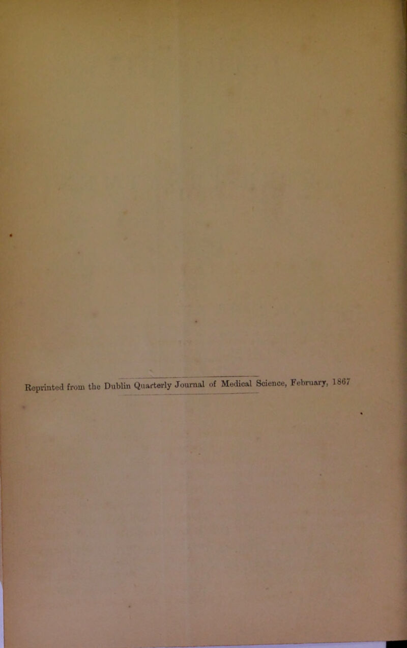 Reprinted from the Dublin Quarterly Journal of Medical Science, February, 1867