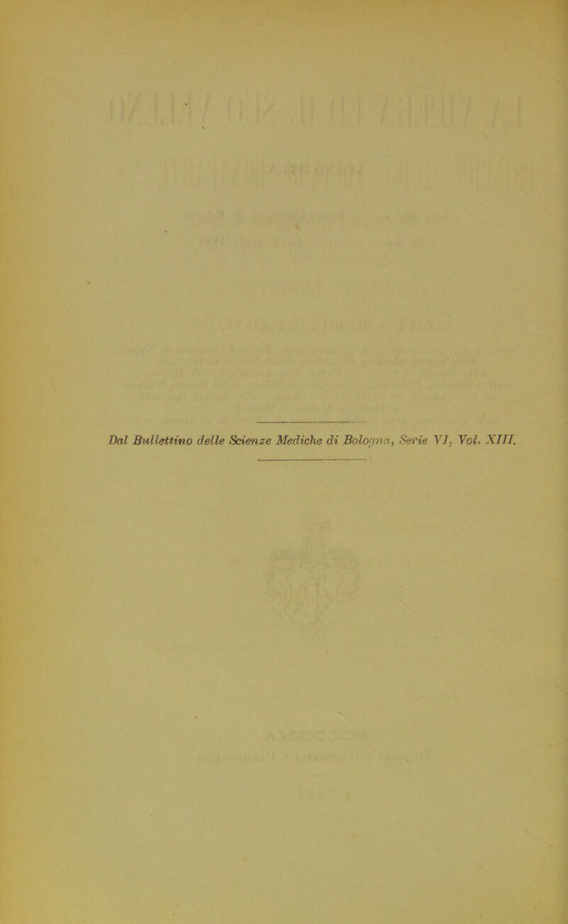 Bai Ballettino delle Scienze Mediche di Bologna, Serie VI. Voi, XIII.