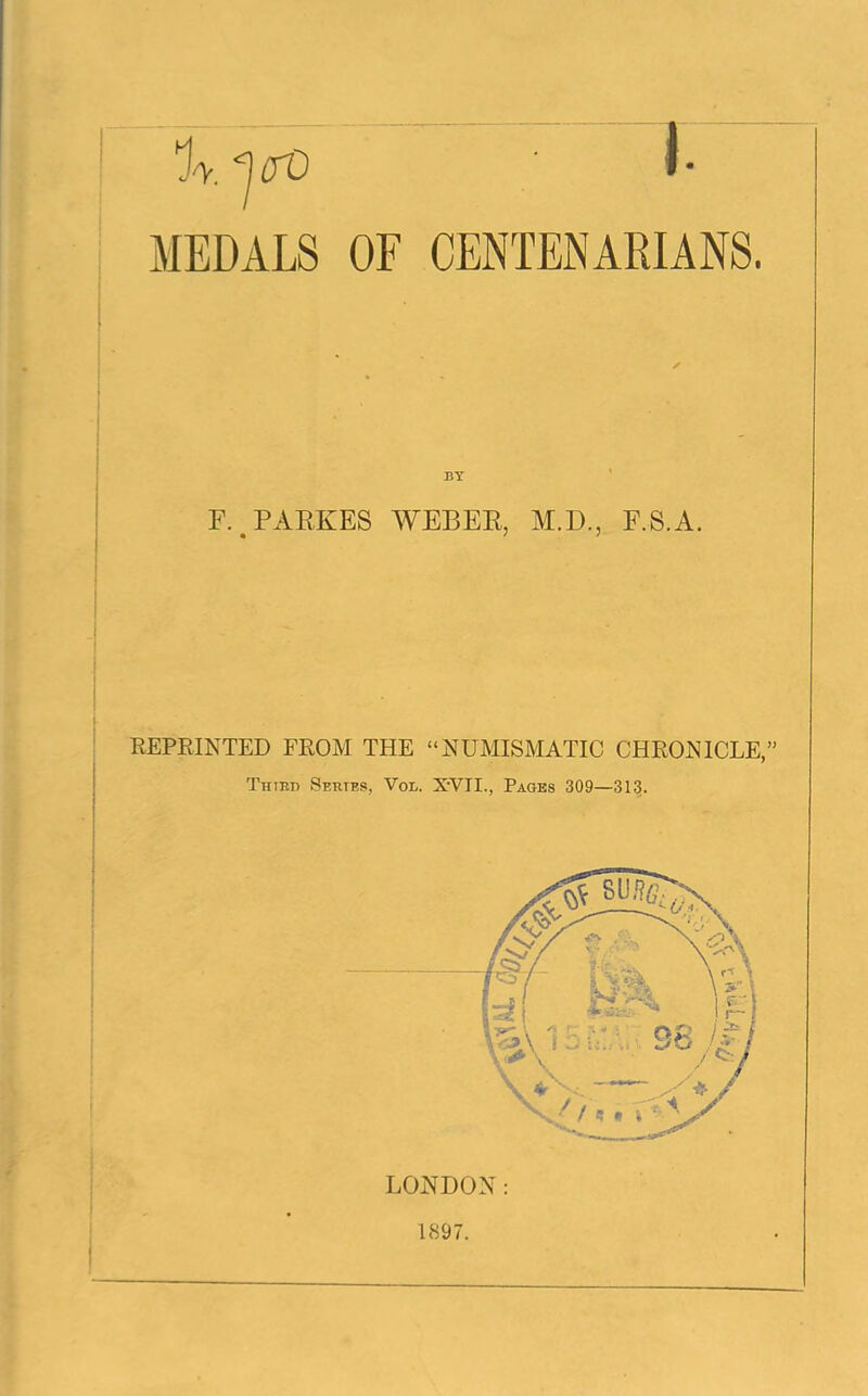 BY F.,PAEKES WEBEE, M.D., F.S.A. REPEINTED FROM THE “NUAIISMATIC CHRONICLE,” Thied Sertes, Vol. X’VII., Pages 309—313. LONDON: