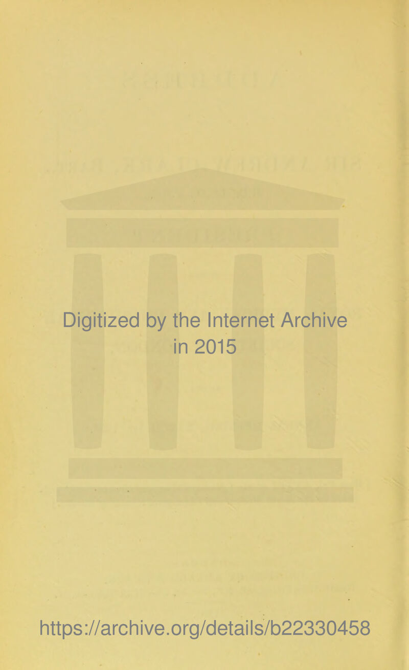 Digitized by the Internet Archive in 2015 https://archive.org/details/b22330458