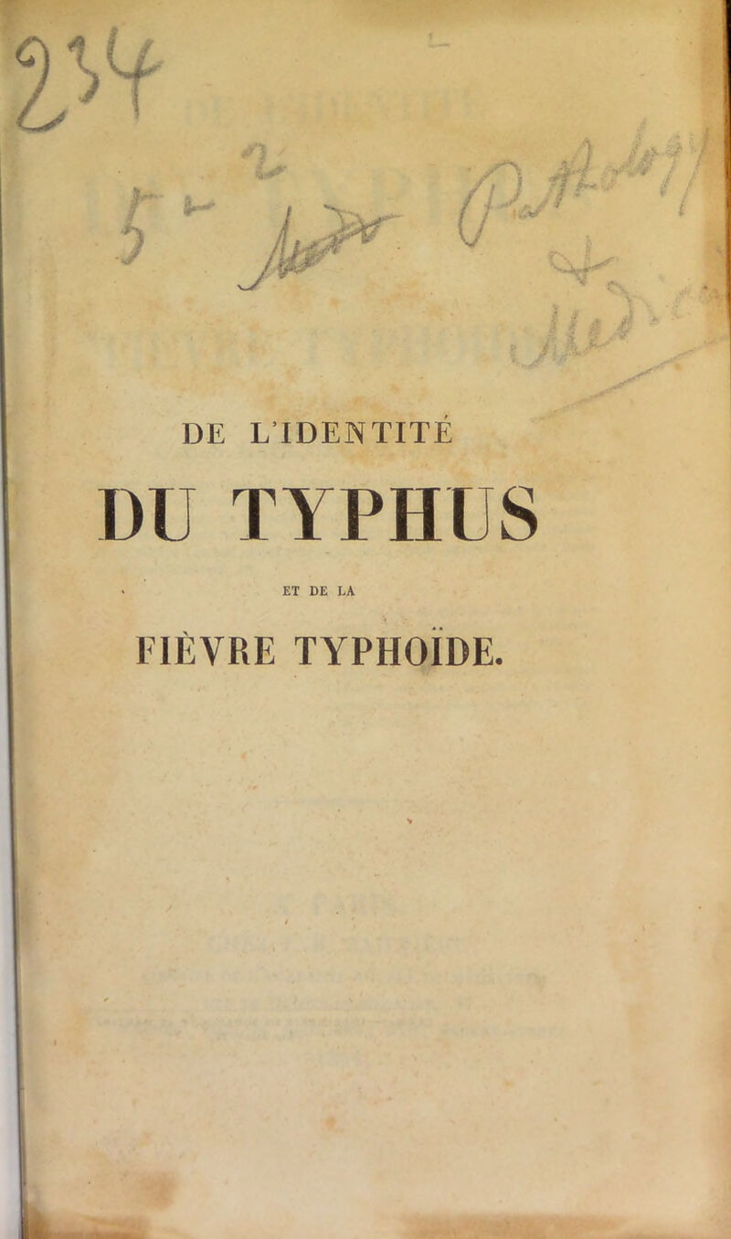 DE L’IDENTITÉ DU TYPHUS ET DE LA FIÈVRE TYPHOÏDE.