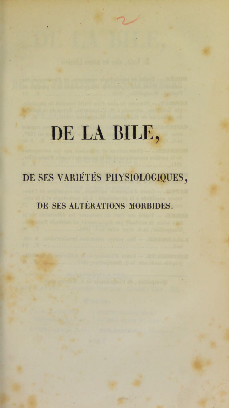 DE SES VARIÉTÉS PHYSIOLOGIQUES DE SES ALTÉRATIONS MORBIDES.